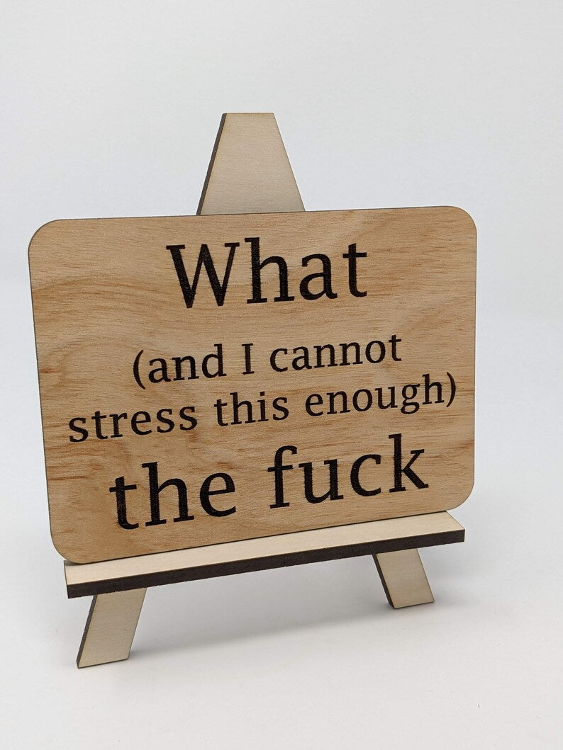 WTF Sign - What (and I cannot stress this enough) The Fu*k. Also available as a magnet or Ornament!